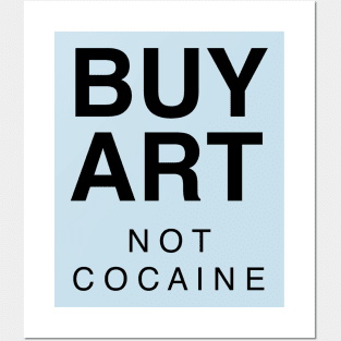 BUY ART NOT COCAINE Posters and Art